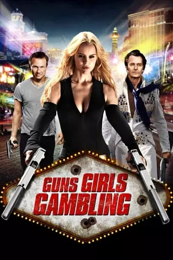 Guns, Girls and Gambling (2012) Watch Online