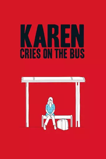 Karen Cries on the Bus (2011) Watch Online