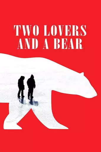Two Lovers and a Bear (2016) Watch Online